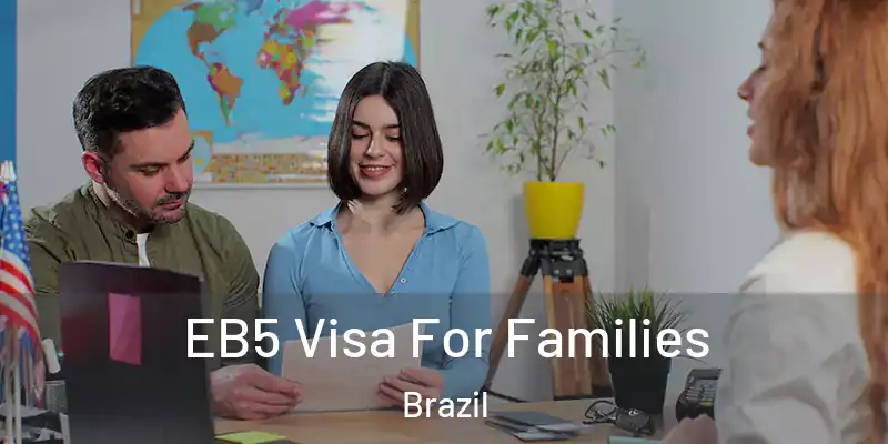  EB5 Visa For Families Brazil
