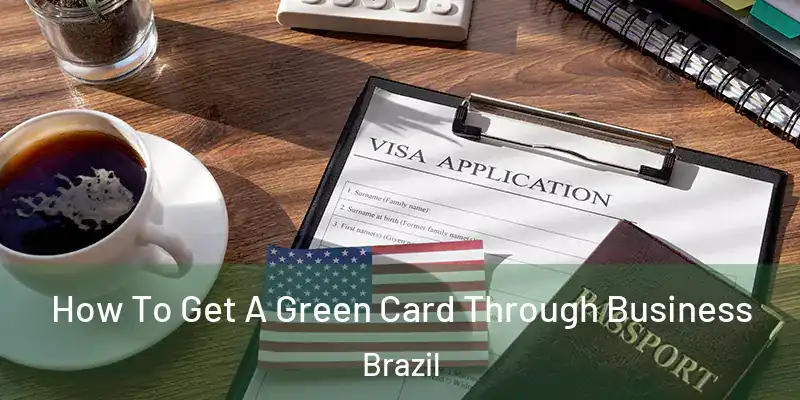 How To Get A Green Card Through Business Brazil