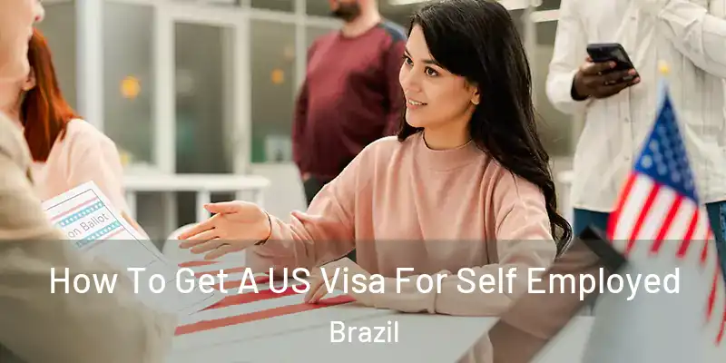  How To Get A US Visa For Self Employed Brazil