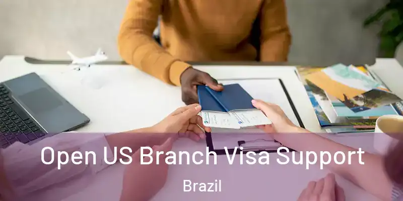  Open US Branch Visa Support Brazil