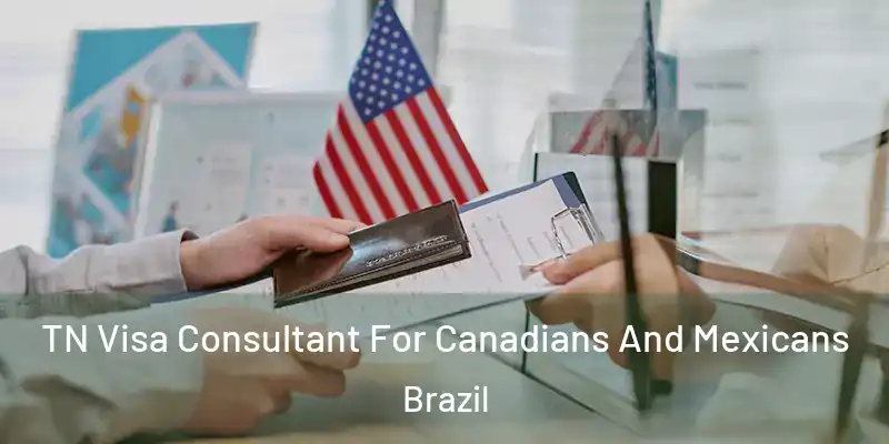  TN Visa Consultant For Canadians And Mexicans Brazil
