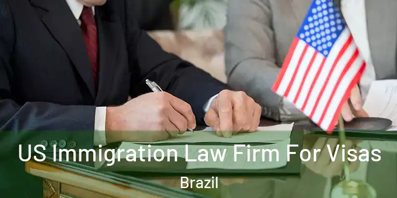  US Immigration Law Firm For Visas Brazil
