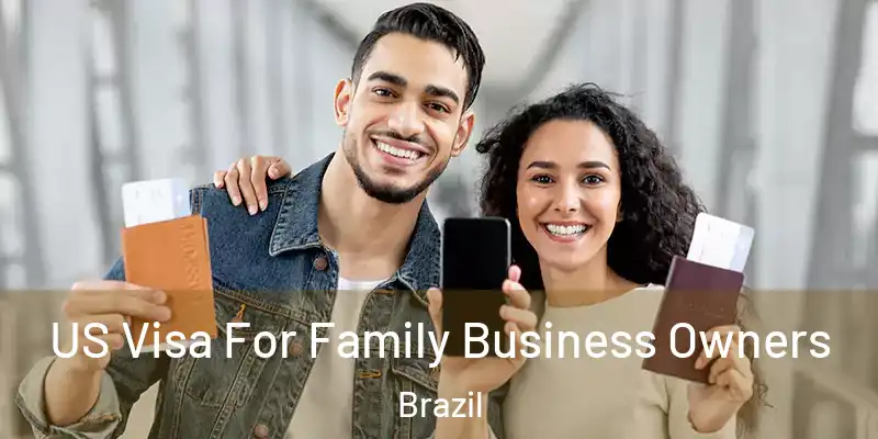  US Visa For Family Business Owners Brazil